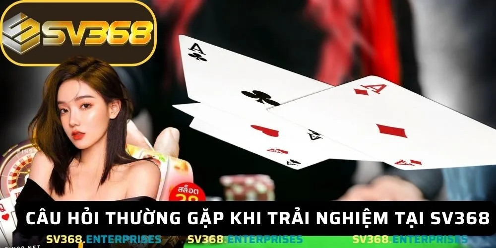 giải đáp thắc mắc và hướng dẫn chi tiết khi trải nghiệm tại SV368